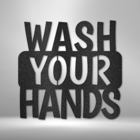 Wash Your Hands Quote Steel Sign Laser Cut Powder Coated Home & Office Metal Wal